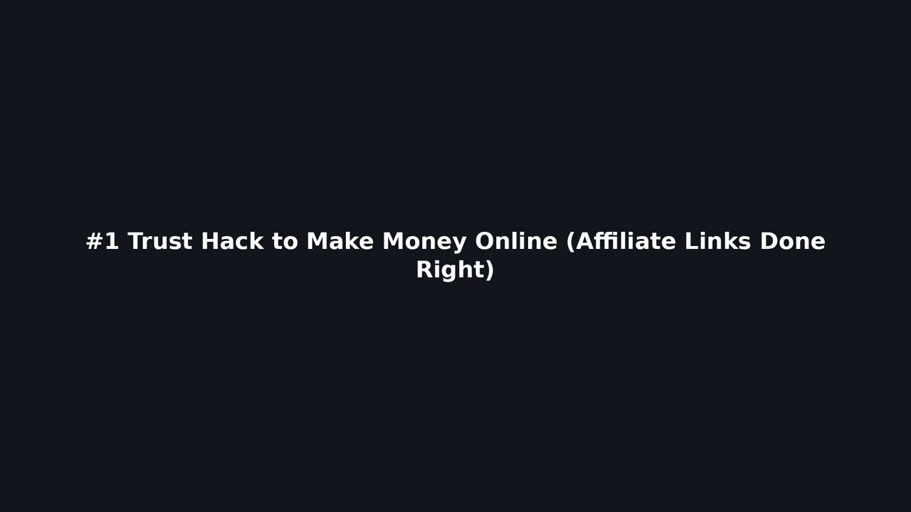 #1 Trust Hack to Make Money Online (Affiliate Links Done Right)