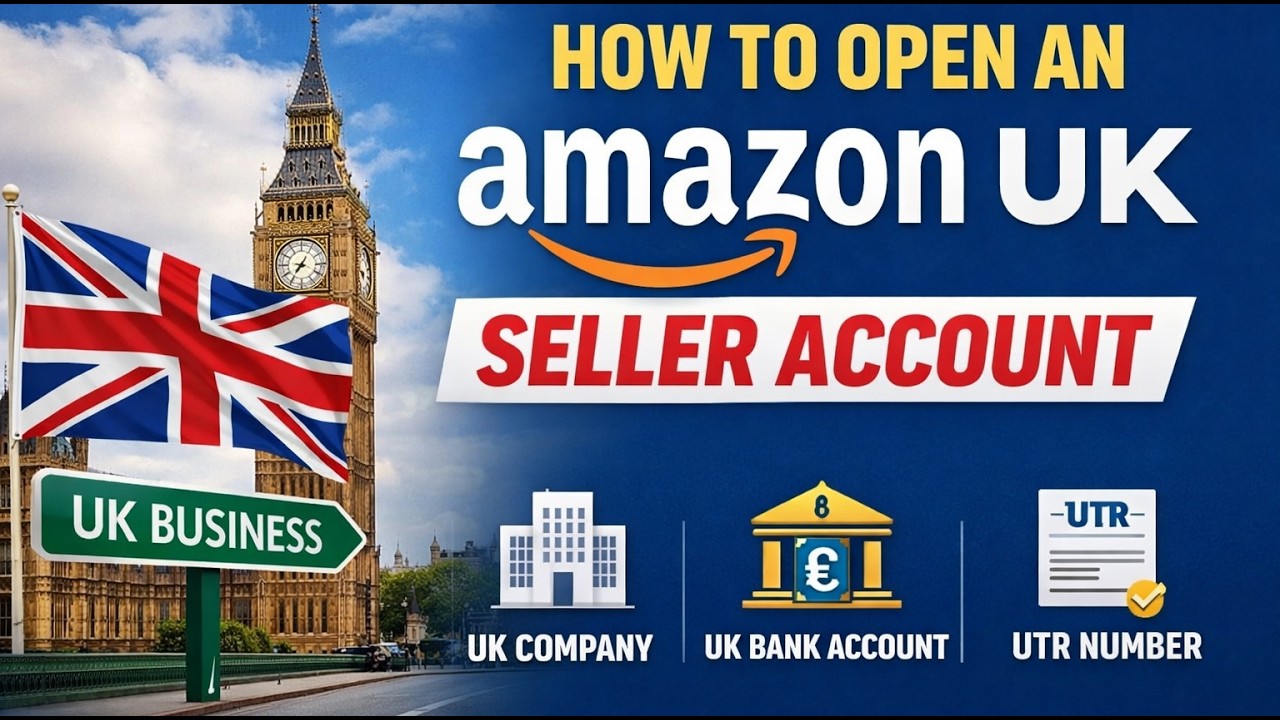 How to Open an Amazon UK Seller Account | Complete Guide for UK & Non-Residents 2026